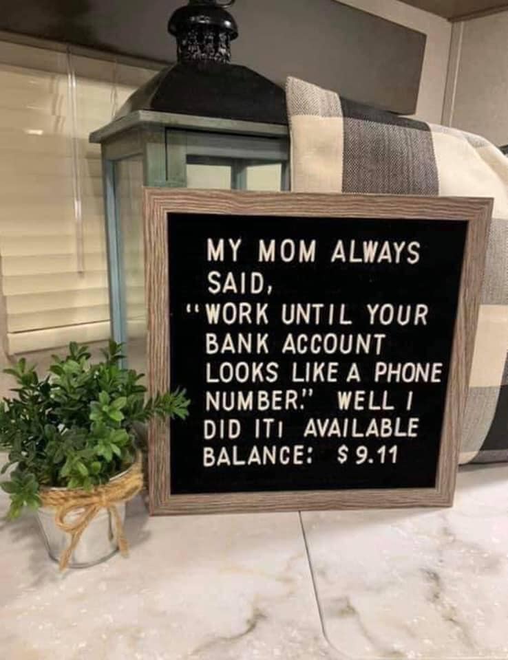 furniture - My Mom Always Said, "Work Until Your Bank Account Looks A Phone Number. Well I Did Iti Available Balance $ 9.11
