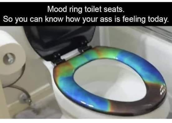 toilet mood ring - Mood ring toilet seats. So you can know how your ass is feeling today.