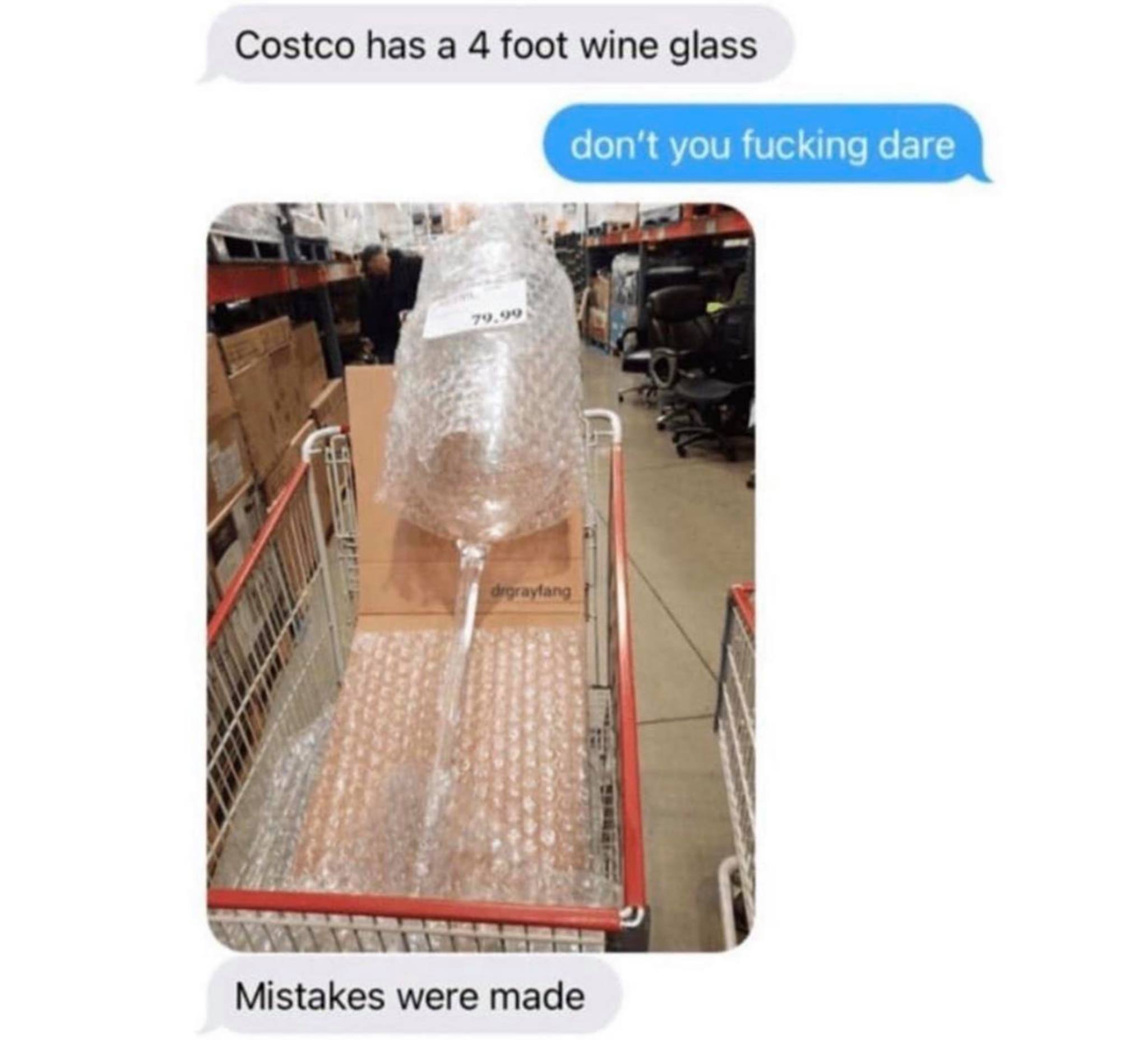 4ft wine glass meme - Costco has a 4 foot wine glass don't you fucking dare 79.99 drgraylang Mistakes were made