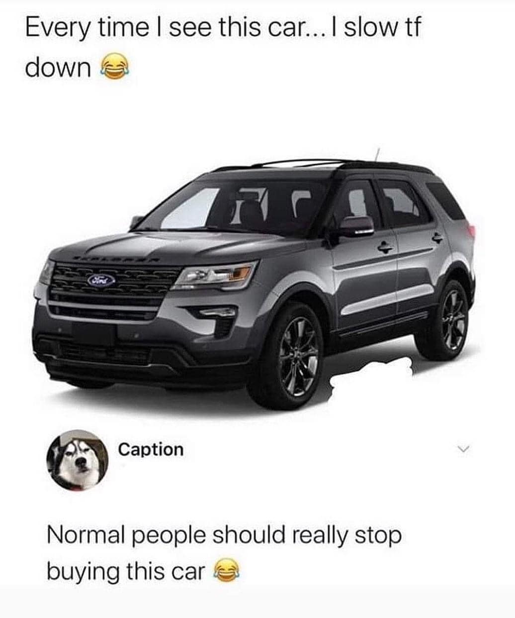 2019 ford explorer for sale - Every time I see this car... I slow tf down 1 Caption Normal people should really stop buying this car