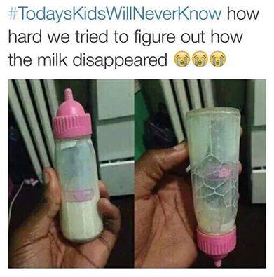 todays kids will never know meme - NeverKnow how hard we tried to figure out how the milk disappeared 100