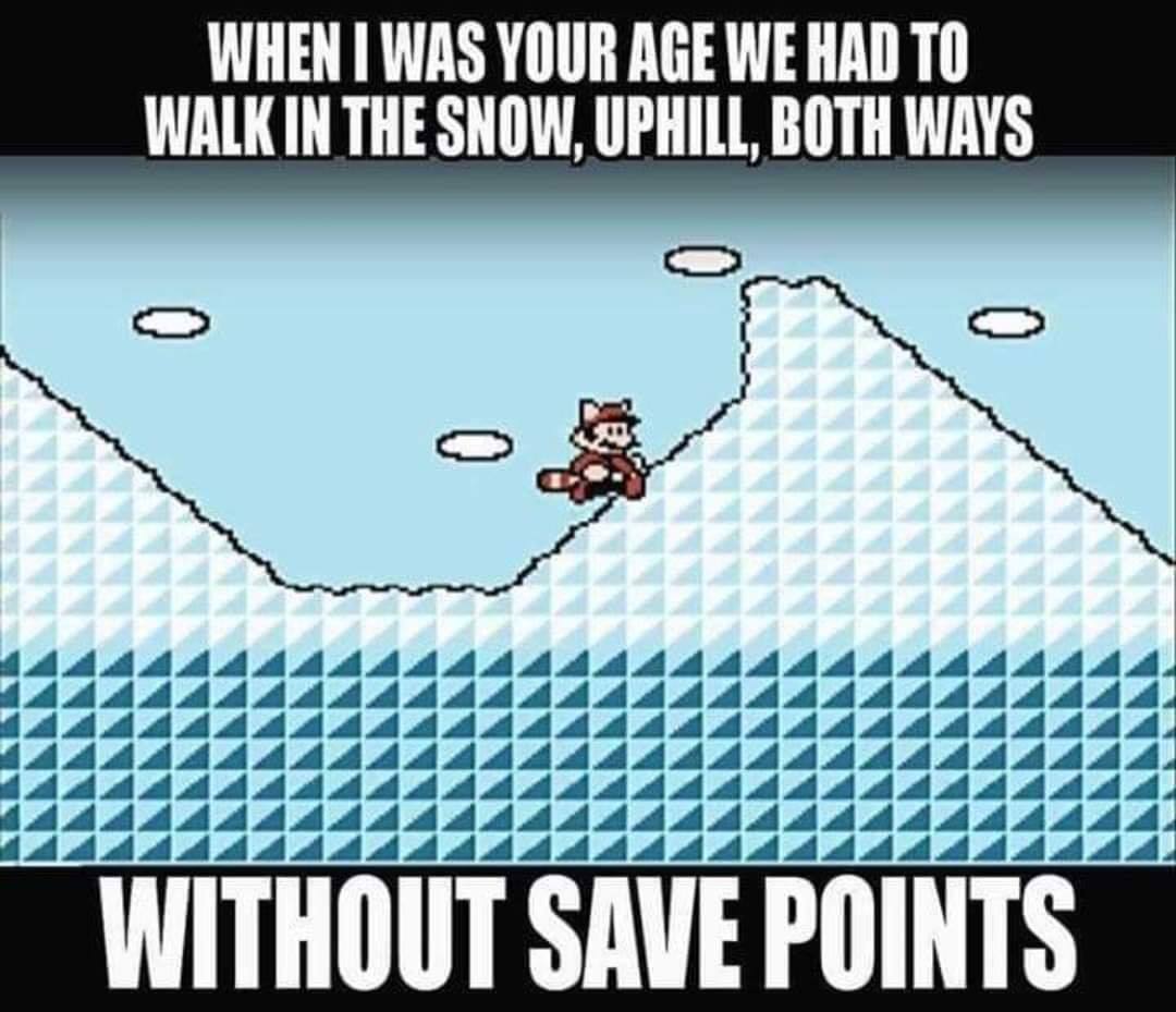 funny gaming memes - cartoon - When I Was Your Age We Had To Walk In The Snow, Uphill, Both Ways o o o Without Save Points