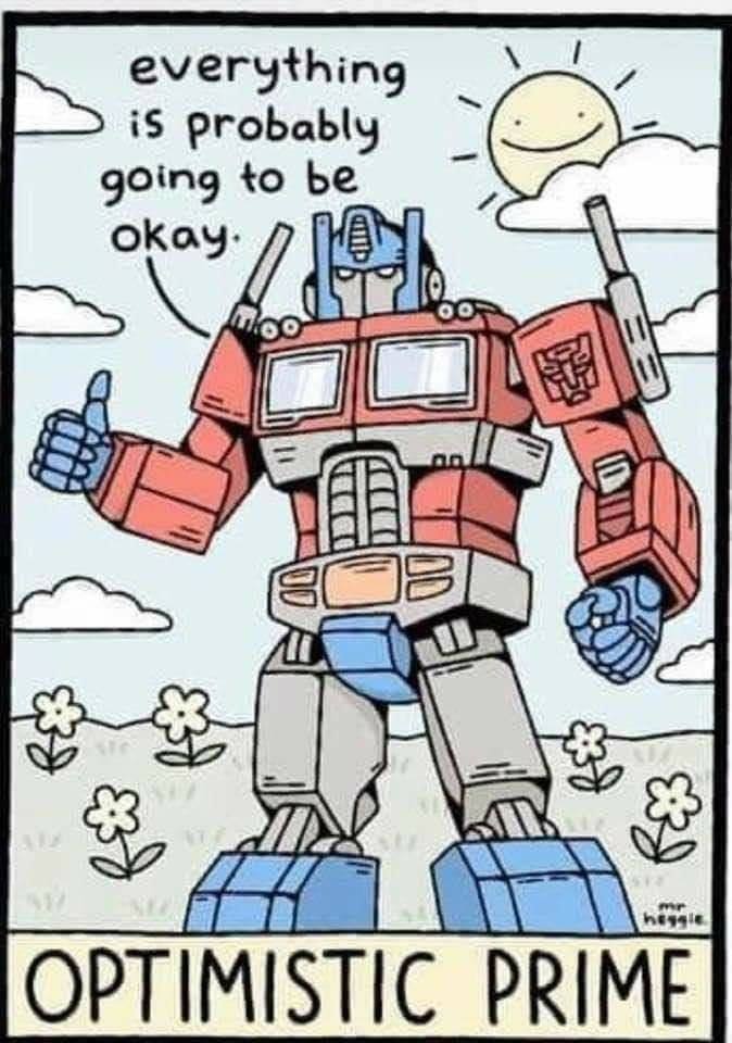 funny gaming memes - autobots roll out meme - everything is probably going to be okay 100 he Optimistic Prime