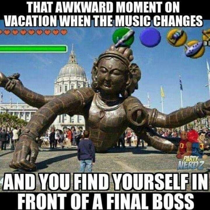 funny gaming memes - city hall - That Awkward Moment On Vacation When The Music Changes Party Nerdz And You Find Yourself In Front Of A Final Boss