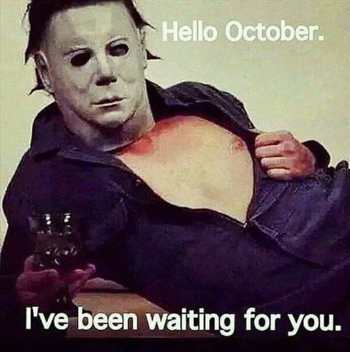 october meme - Hello October I've been waiting for you. .