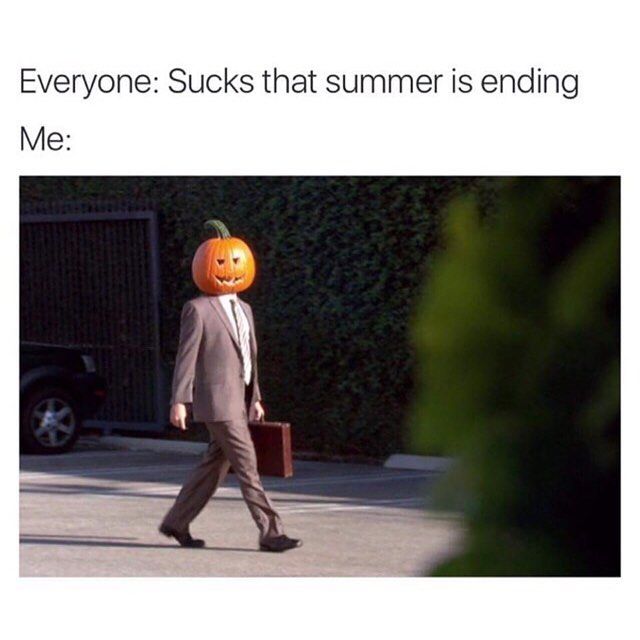 fall memes - Everyone Sucks that summer is ending Me