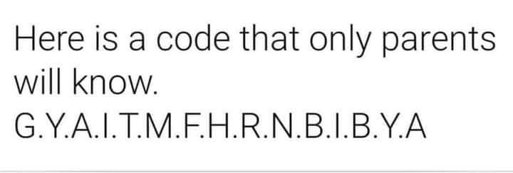 angle - Here is a code that only parents will know. G.Y.A.I.T.M.F.H.R.N.B.I.B.Y.A