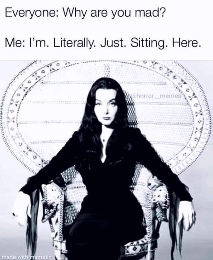scarlett johansson morticia addams - Everyone Why are you mad? Me I'm. Literally. Just. Sitting. Here. made with mematic