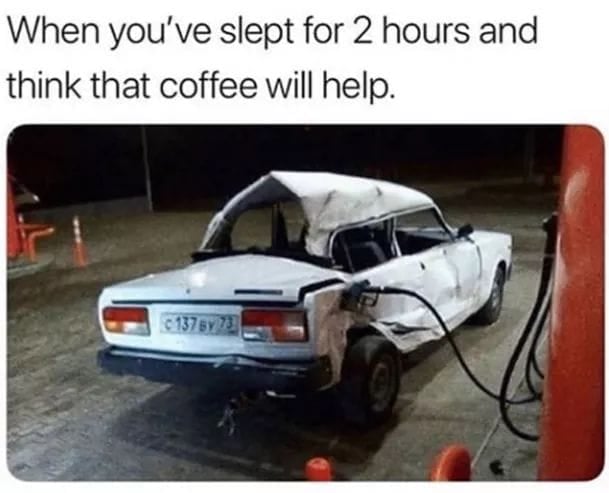 coffee memes - international you ve slept for 2 hours - When you've slept for 2 hours and think that coffee will help. c 1375773