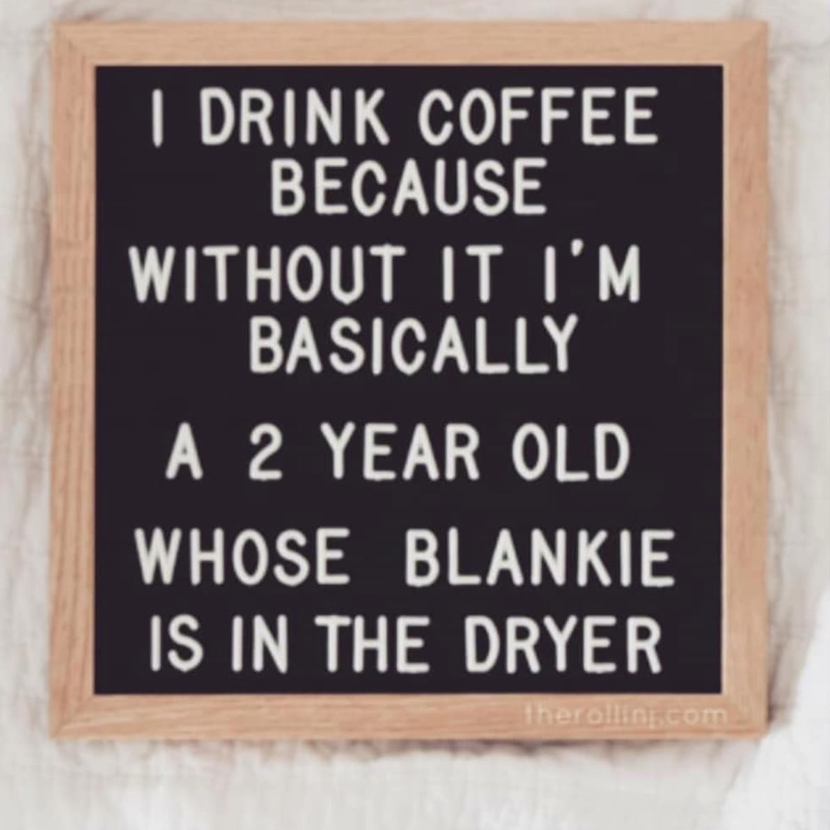 coffee memes - international insider media - | Drink Coffee Because Without It I'M Basically A 2 Year Old Whose Blankie Is In The Dryer therollis com