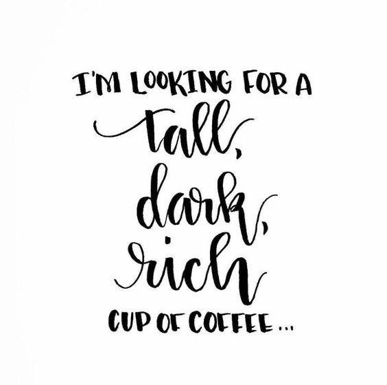 coffee memes - international black coffee quotes - I'M Looking For A tall dark richi Cup Of Coffee ...