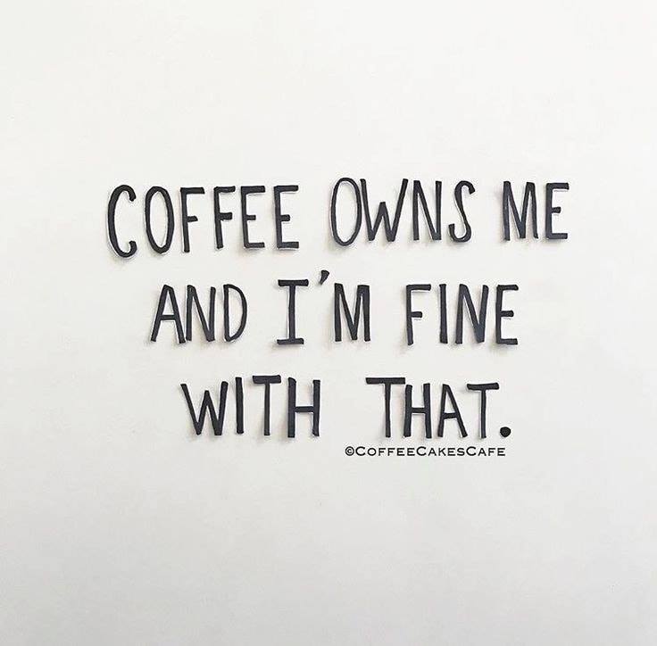 coffee memes - international my coffee owns me and im fine - Coffee Owns Me And I'M Fine With That. Coffeecakescafe
