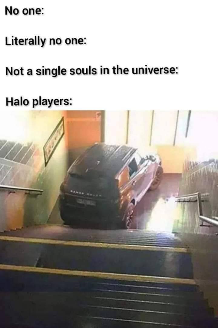 funny memes - hilarious memes - no one halo players meme - No one Literally no one Not a single souls in the universe Halo players