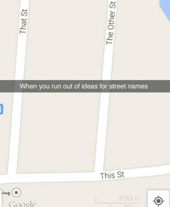 funny pics memes - paper - That St The Other St When you run out of ideas for street names 3 This St sing Google 100