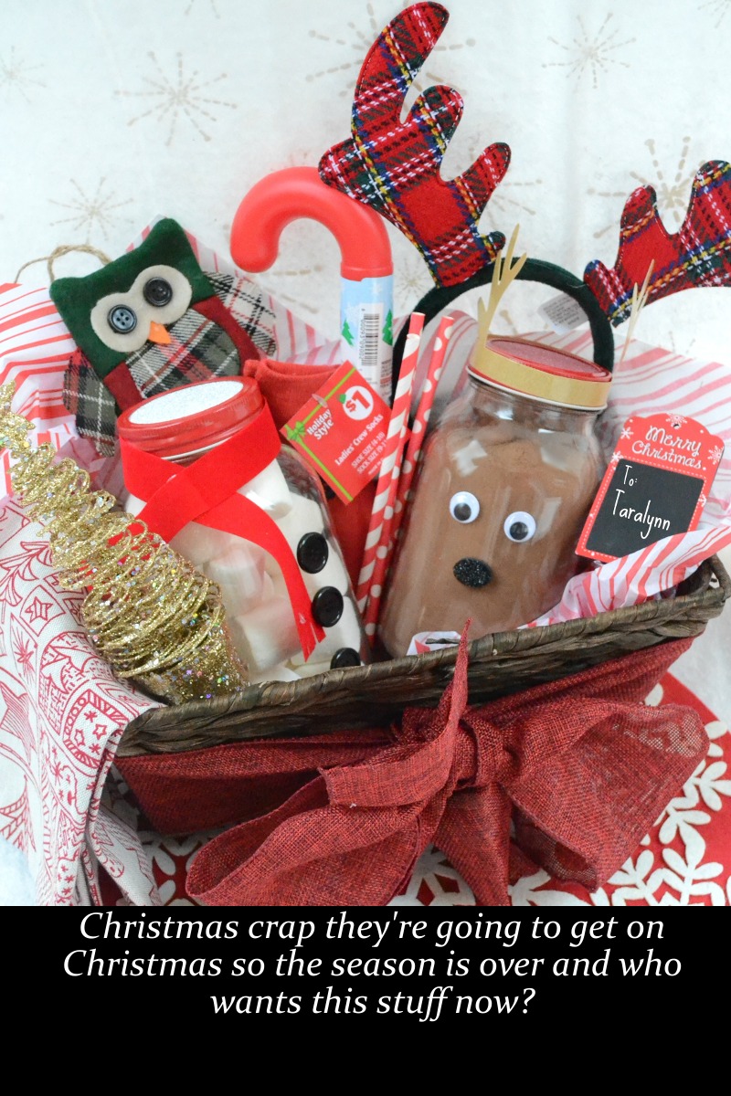 hot chocolate gift basket - Ls merry Christmas. To Taralynn Lood Lans Christmas crap they're going to get on Christmas so the season is over and who wants this stuff now?