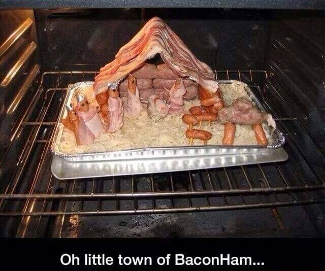 bacon nativity scene - Oh little town of Bacon Ham...