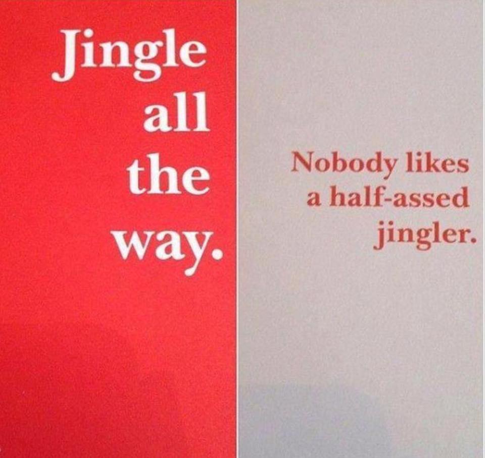 funny quotes christmas cards - Jingle all the way. Nobody a halfassed jingler.