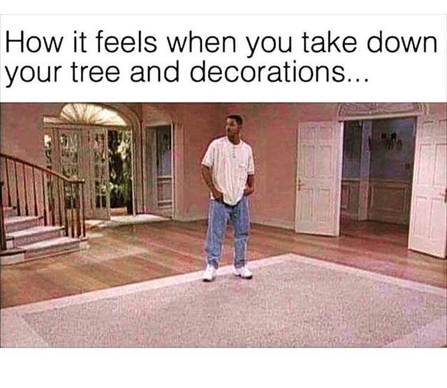 taking down christmas decorations meme - How it feels when you take down your tree and decorations...