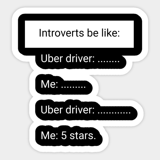introvert meme funny - Introverts be Uber driver .... Me .... Uber driver ..... Me 5 stars.