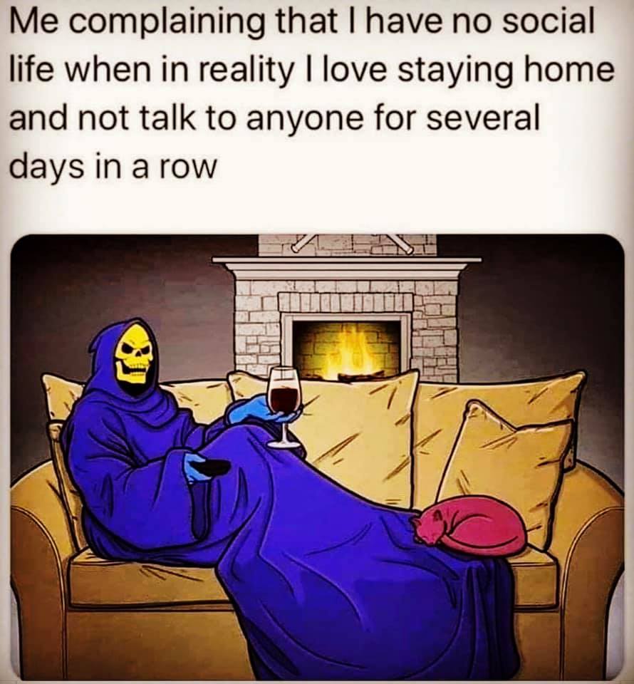 snuggie memes - Me complaining that I have no social life when in reality I love staying home and not talk to anyone for several days in a row