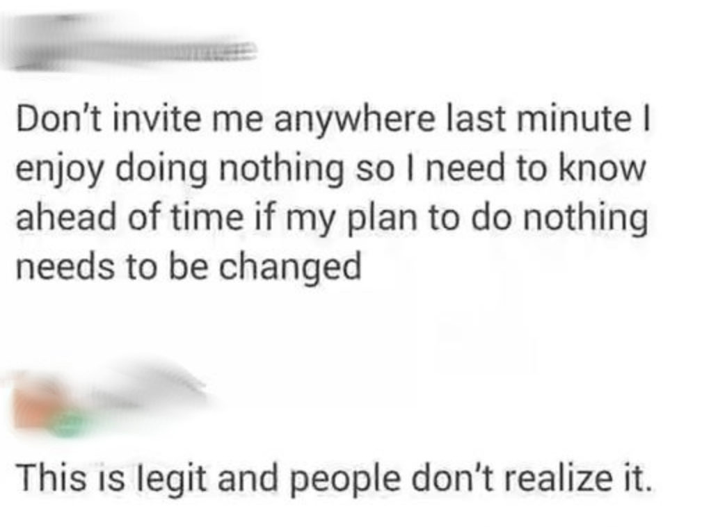 hero quotes - Don't invite me anywhere last minute | enjoy doing nothing so I need to know ahead of time if my plan to do nothing needs to be changed This is legit and people don't realize it.