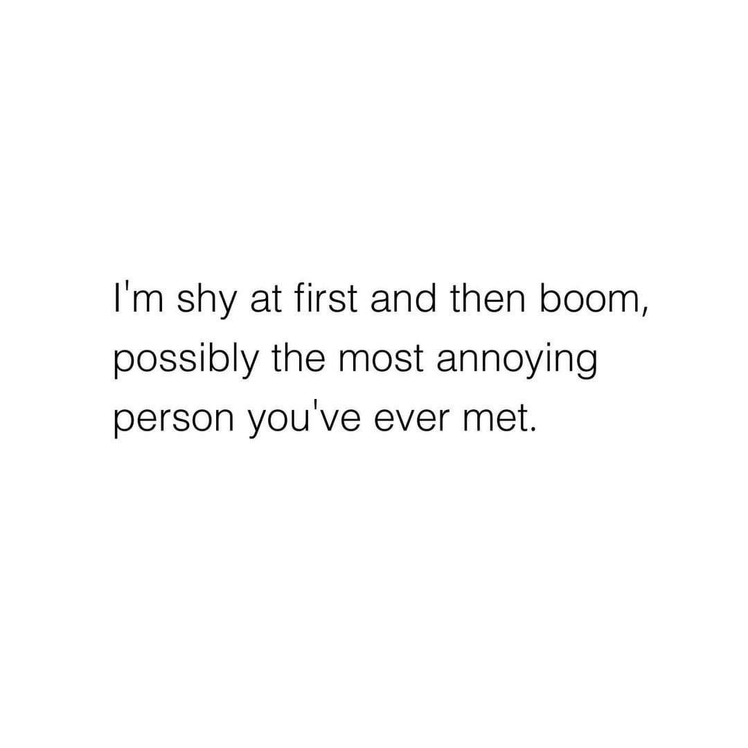 quotes that you don t need him - I'm shy at first and then boom, possibly the most annoying person you've ever met.