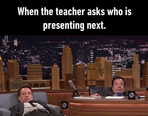 school memes - When the teacher asks who is presenting next.