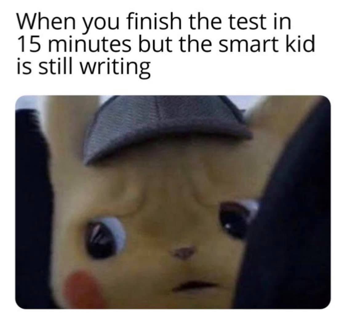 sentience meme - When you finish the test in 15 minutes but the smart kid is still writing