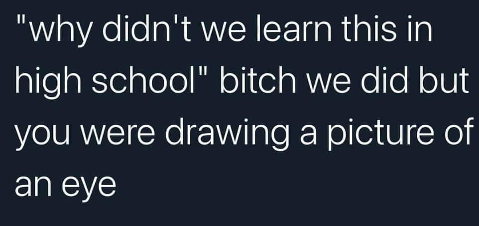 angle - "why didn't we learn this in high school" bitch we did but you were drawing a picture of an eye