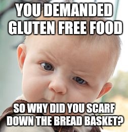 bread memes - clemson wins meme - You Demanded Gluten Free Food So Why Did You Scarf Down The Bread Basket?