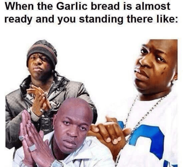 bread memes - birdman hand rub - When the Garlic bread is almost ready and you standing there