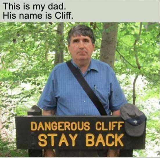 dad joke memes - This is my dad. His name is Cliff. Dangerous Cliff Stay Back