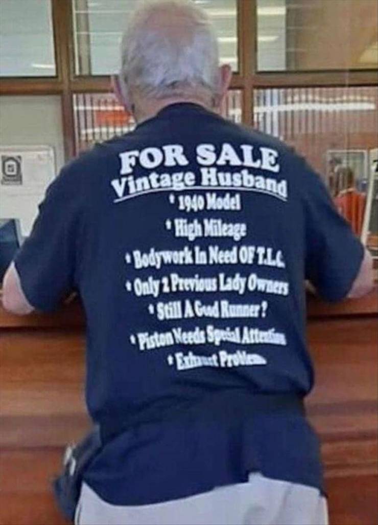funny pics  - funny t shirt joke - For Sale Vintage Husband 1940 Model High Mileage Bodywork In Need Oftale Only 2 Previous Lady Owners Still A Gud Runner! Piston Needs Sprial Attention Exhaust Prollo