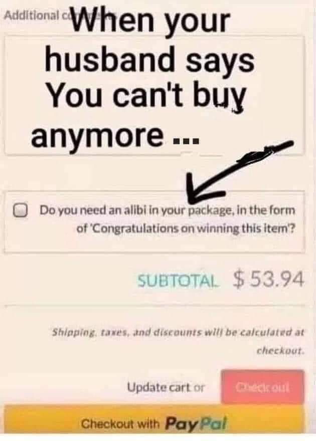 paper - Aditional When your husband says You can't buy anymore ... Do you need an alibi in your package, in the form of Congratulations on winning this item? Subtotal $53.94 Skleping, taxes, und discounts will be calculated at checkout Update cartor Check