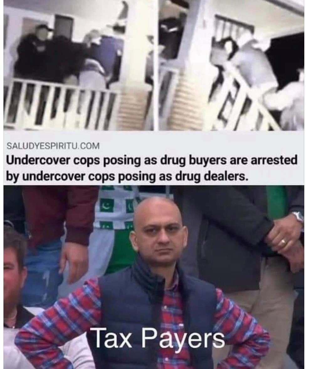 crime and punishment memes - Is Saludyespiritu.Com Undercover cops posing as drug buyers are arrested by undercover cops posing as drug dealers. Tax Payers