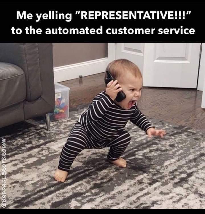 me yelling representative on the phone - Me yelling "Representative!!!" to the automated customer service