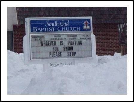winter memes - christmas church signs - South End Baptist Church We 11 Am Som To Ruan Whoever Is Praying For Snow Please Stop Everyone !