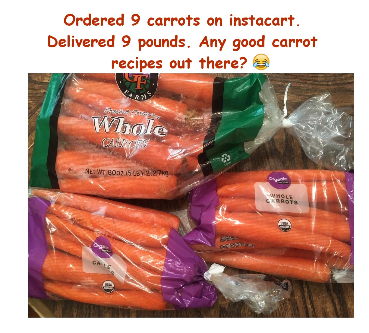 orange - Ordered 9 carrots on instacart. Delivered 9 pounds. Any good carrot recipes out there? F Farms Frese crumena Whole Carrieste Lope Net Wt 800Z 5 Lb g. Organic 9 Whole Carrots Usda Organic Berate Pha The Orga Net Wt 32 Oz 218 9076 Cale Usda Ces