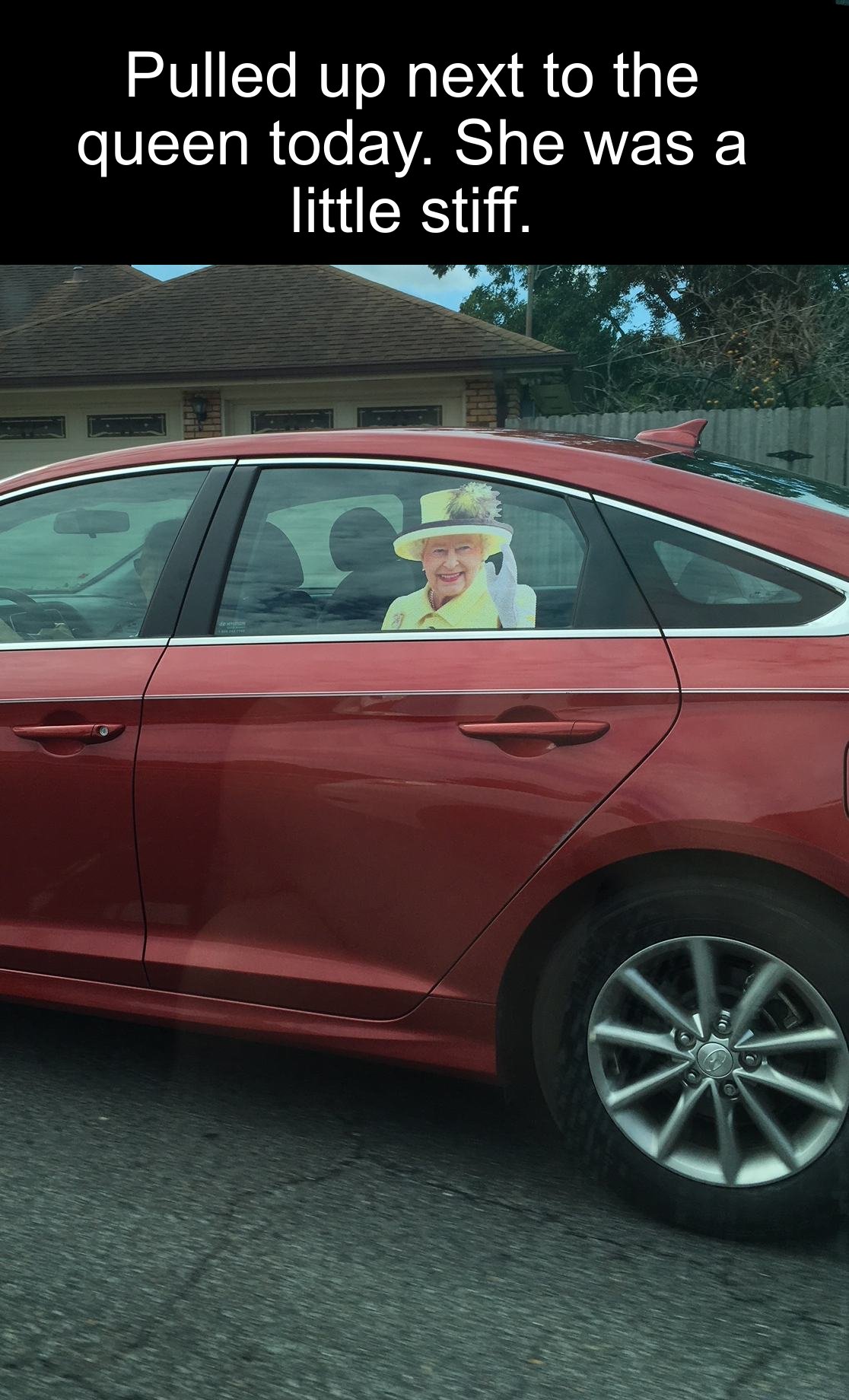 dank memes - car memes - family car - Pulled up next to the queen today. She was a little stiff. 1
