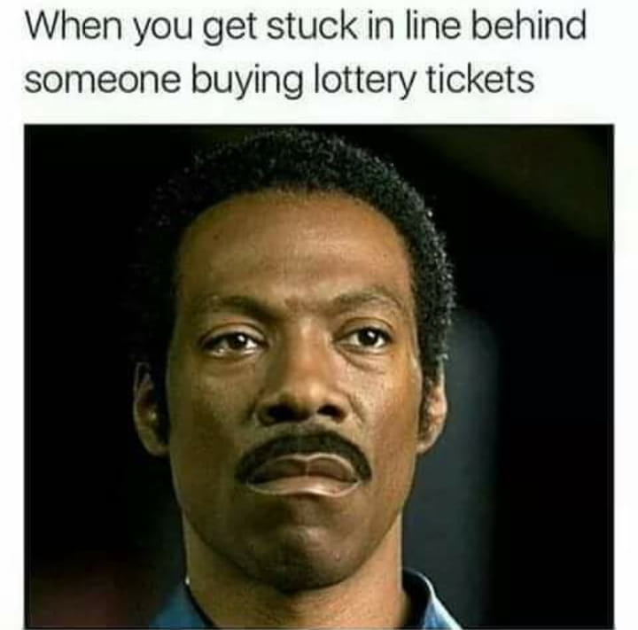 Frustrating pet peeves - eddie murphy - When you get stuck in line behind someone buying lottery tickets