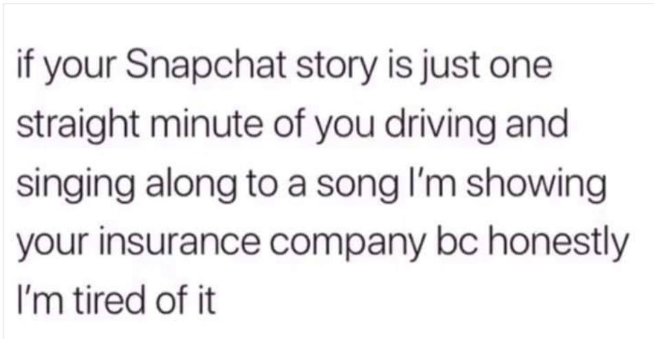 Frustrating pet peeves - ulrich hr model - if your Snapchat story is just one straight minute of you driving and singing along to a song I'm showing your insurance company bc honestly I'm tired of it