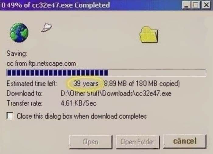 download - X 0.49% of cc32e47.exe Completed Saving cc from ftp.netscape.com Estimated time left 39 years 8,89 Mb of 180 Mb copied Download to D\Other Stuff Downloads\cc32e47.exe Transfer rate 4,61 KbSec Close this dialog box when download completes Open O