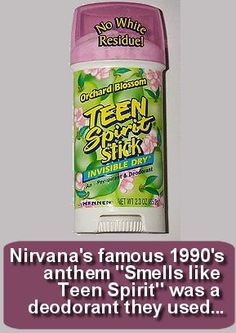 grass - No White Residuel Orchard Bloisom Teen Stick Invisible Dry Herner Venen Nirvana's famous 1990's anthem "Smells Teen Spirit" was a deodorant they used...