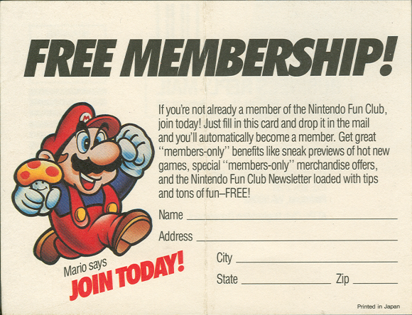 cartoon - Free Membership! If you're not already a member of the Nintendo Fun Club, join today! Just fill in this card and drop it in the mail and you'll automatically become a member. Get great "membersonly" benefits sneak previews of hot new games, spec