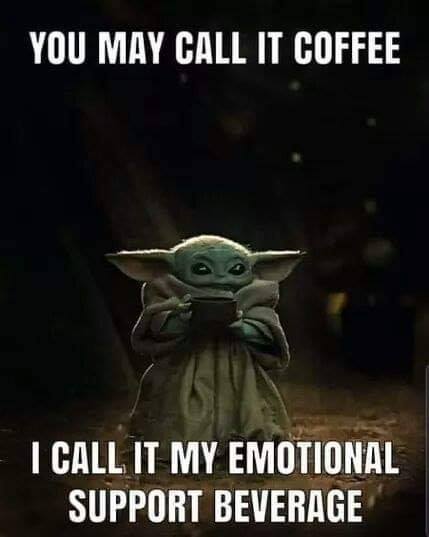 coffee baby yoda - You May Call It Coffee I Call It My Emotional Support Beverage