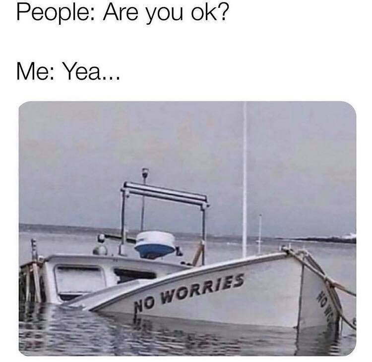 no worries boat sinking - People Are you ok? Me Yea... No Worries Om
