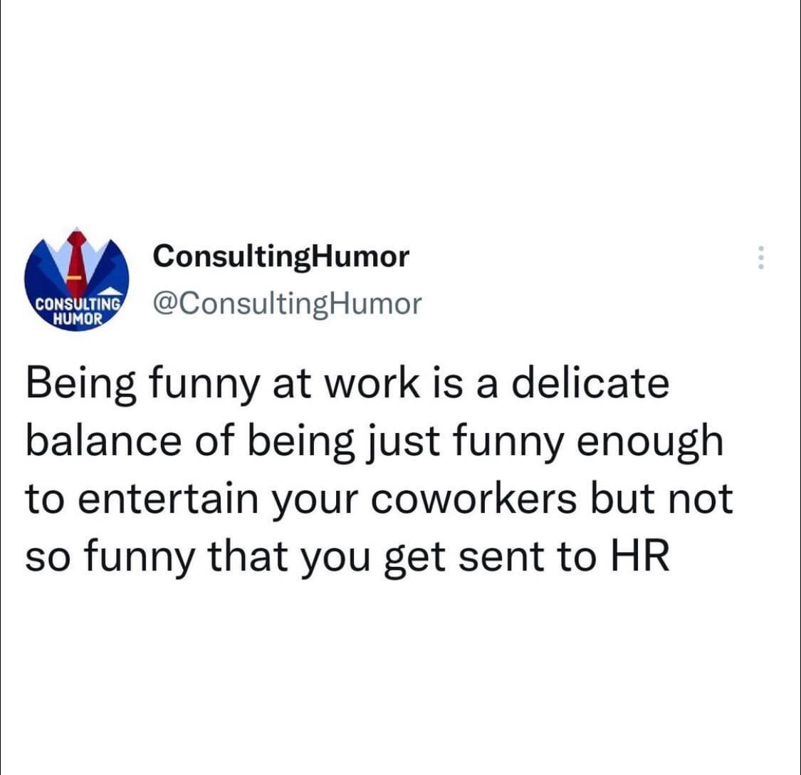 organization - ConsultingHumor Consulting Humor Being funny at work is a delicate balance of being just funny enough to entertain your coworkers but not so funny that you get sent to Hr