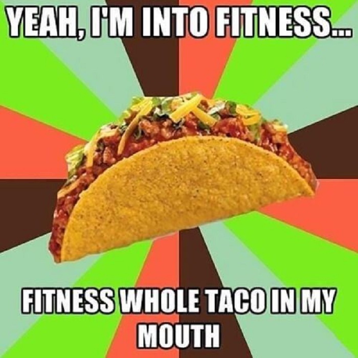 taco tuesday pics -funny taco memes - Yeah, O'M Into Fitness. Fitness Whole Taco In My Mouth