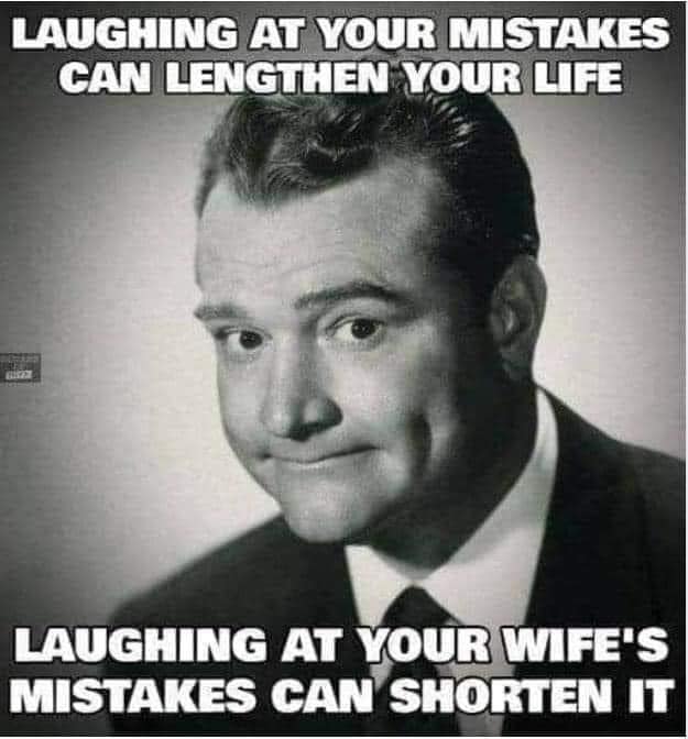 sad memes - red skelton - Laughing At Your Mistakes Can Lengthen Your Life Laughing At Your Wife'S Mistakes Can Shorten It