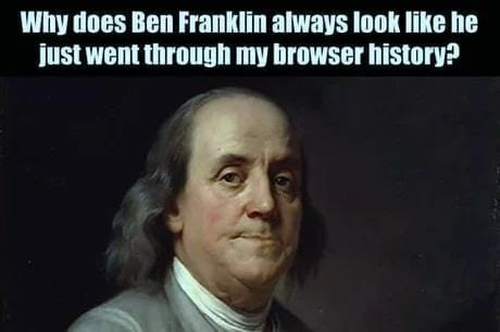 benjamin franklin - Why does Ben Franklin always look he just went through my browser history?